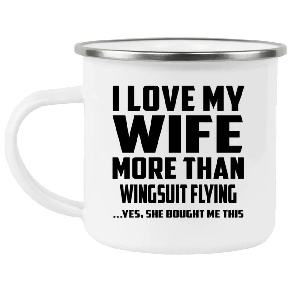 I Love My Wife More Than Wingsuit Flying - 12oz Camping Mug