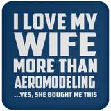 I Love My Wife More Than Aeromodeling - Drink Coaster