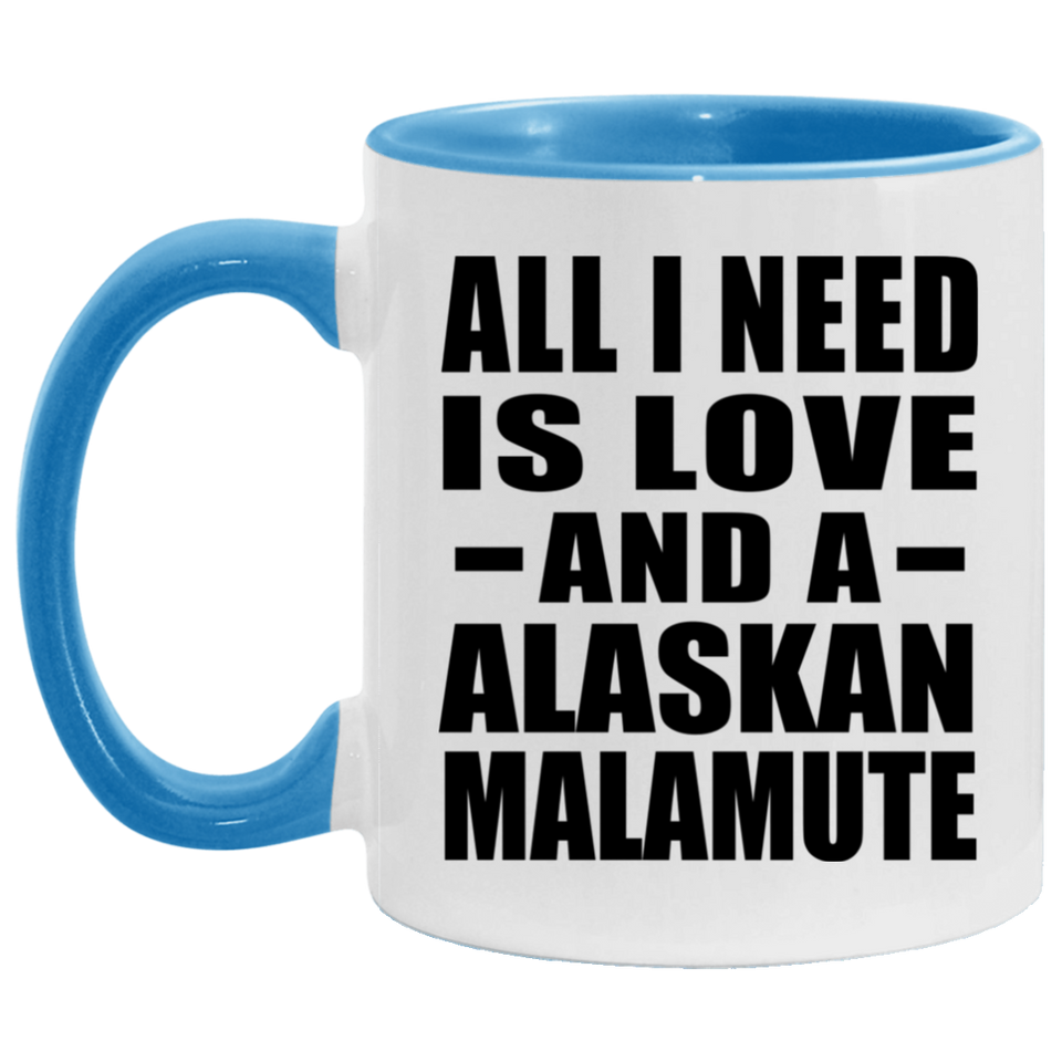 All I Need Is Love And A Alaskan Malamute - 11oz Accent Mug Blue