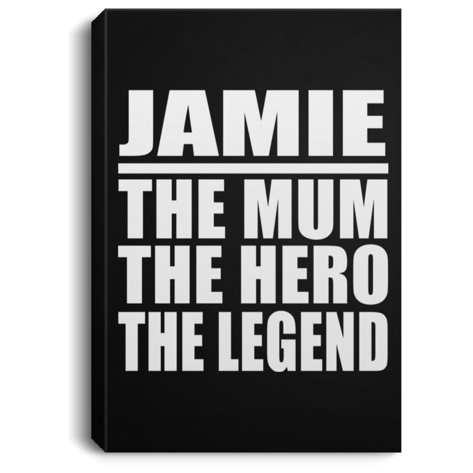 Jamie The Mum The Hero The Legend - Canvas Portrait