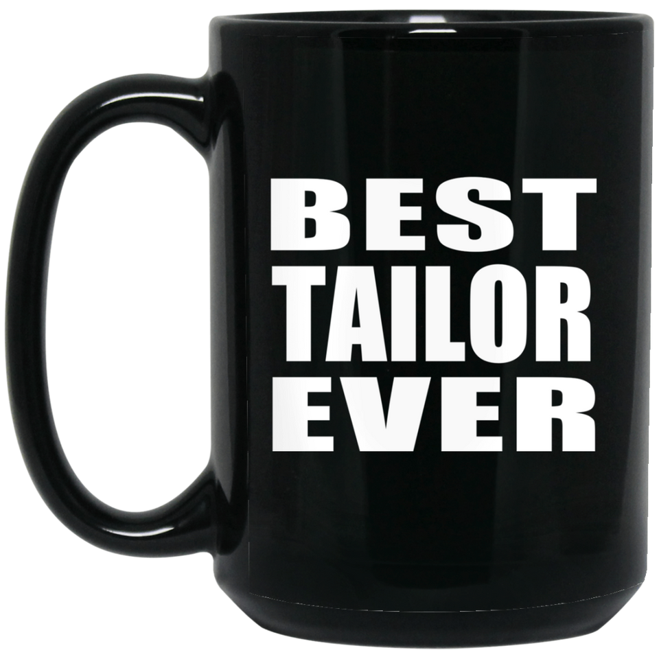 Best Tailor Ever - 15 Oz Coffee Mug Black