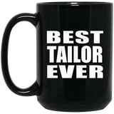 Best Tailor Ever - 15 Oz Coffee Mug Black