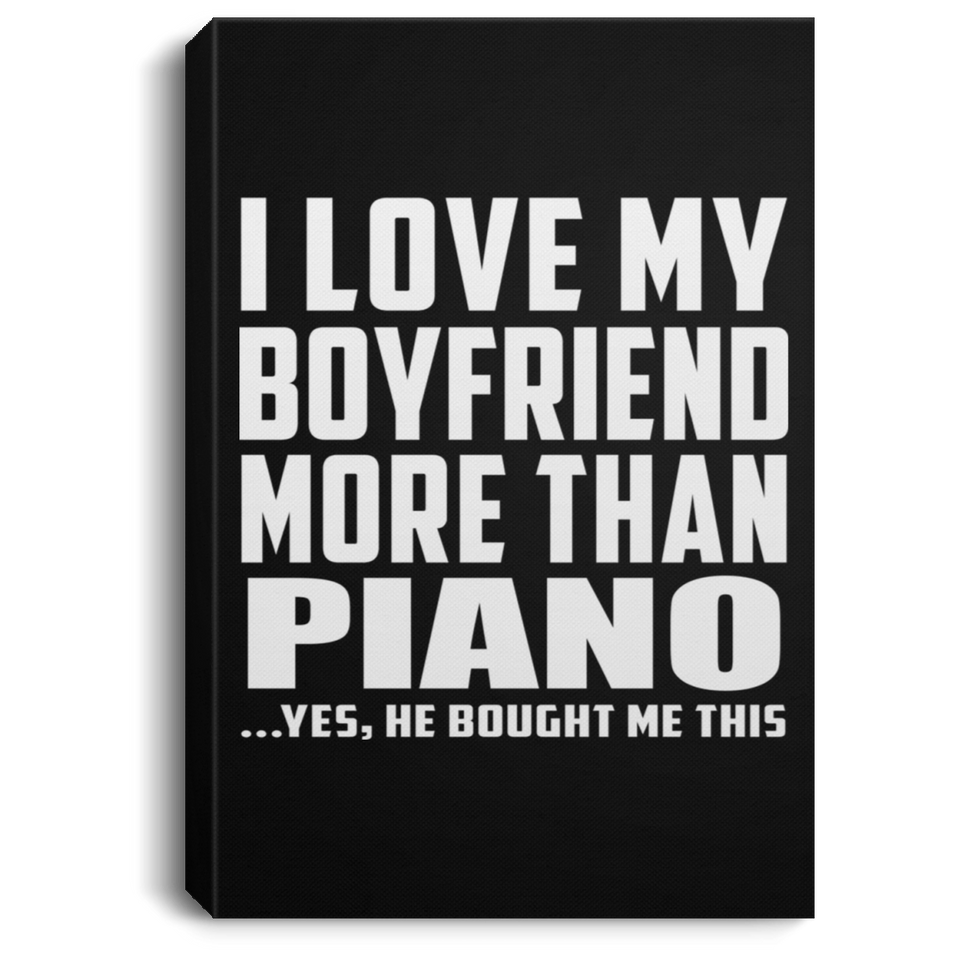I Love My Boyfriend More Than Piano - Canvas Portrait