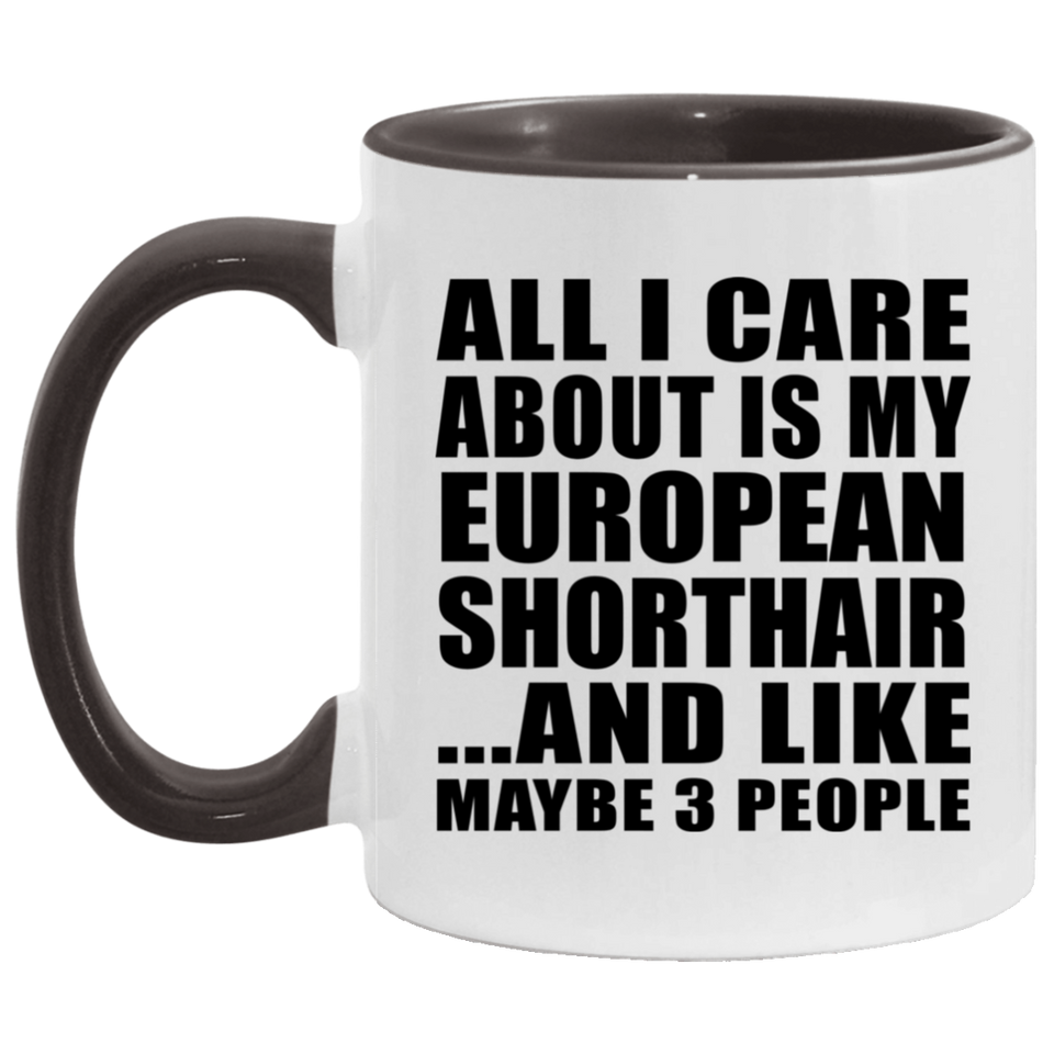 All I Care About Is My European Shorthair - 11oz Accent Mug Black