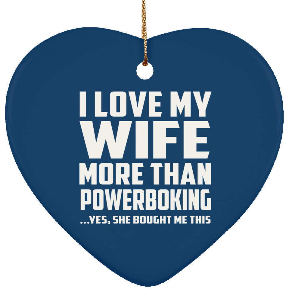 I Love My Wife More Than Powerboking - Heart Ornament