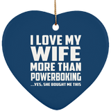 I Love My Wife More Than Powerboking - Heart Ornament