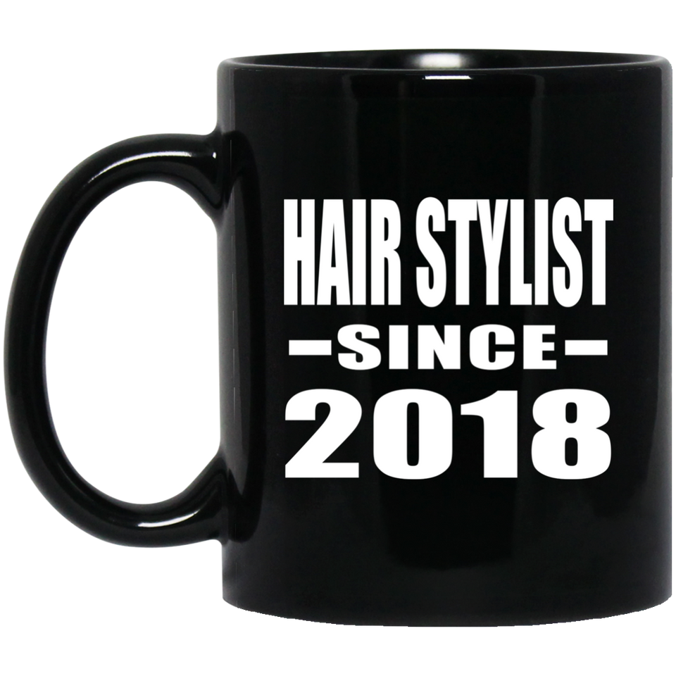 Hair Stylist Since 2018 - 11 Oz Coffee Mug Black
