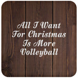 All I Want For Christmas Is More Volleyball - Drink Coaster D