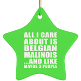 All I Care About Is Belgian Malinois - Star Ornament