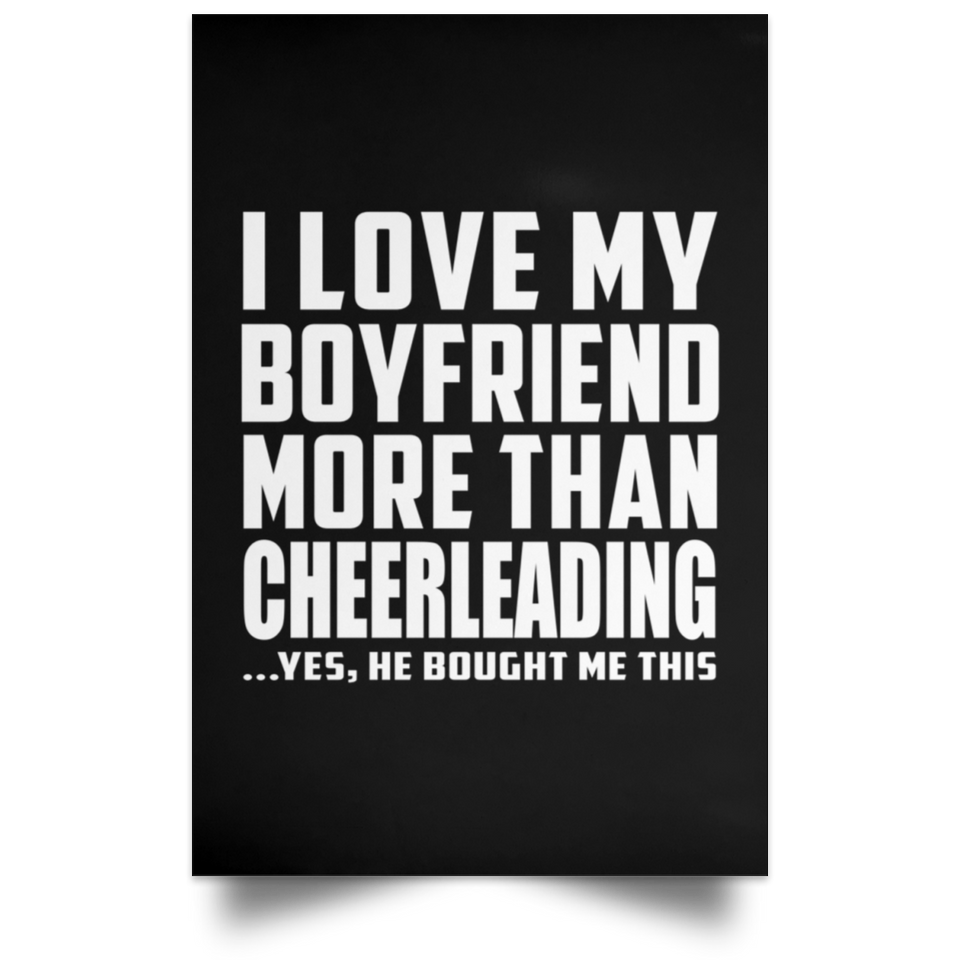 I Love My Boyfriend More Than Cheerleading - Poster Portrait