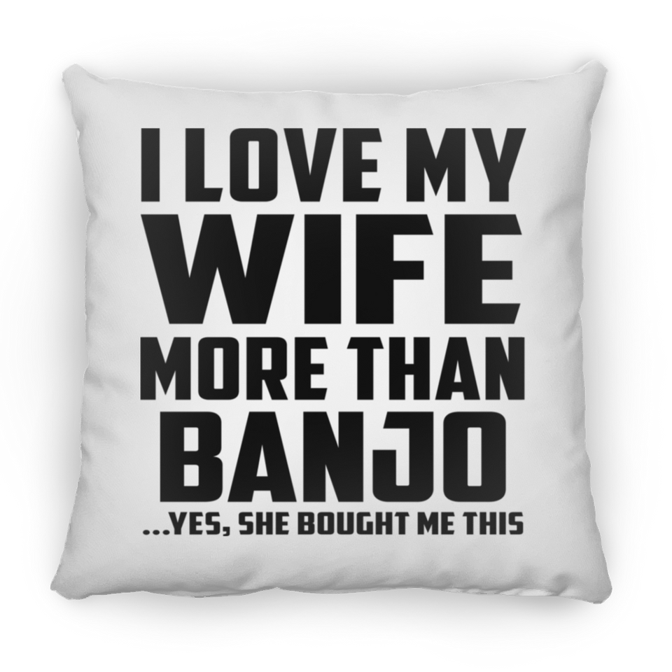 I Love My Wife More Than Banjo - Throw Pillow