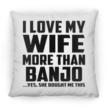 I Love My Wife More Than Banjo - Throw Pillow