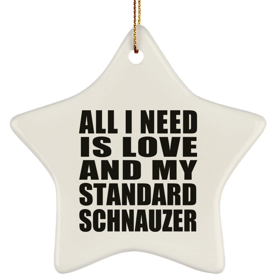 All I Need Is Love And My Standard Schnauzer - Star Ornament