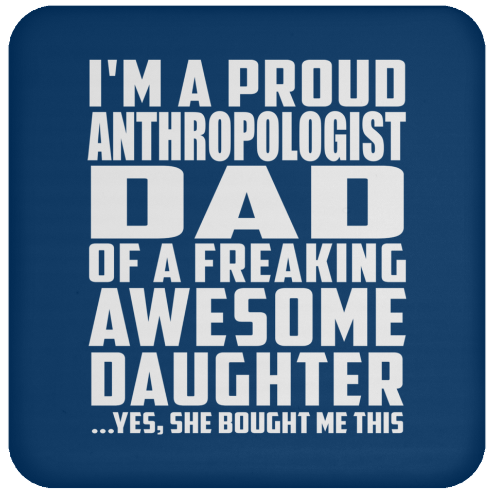Proud Anthropologist Dad Of Awesome Daughter - Drink Coaster