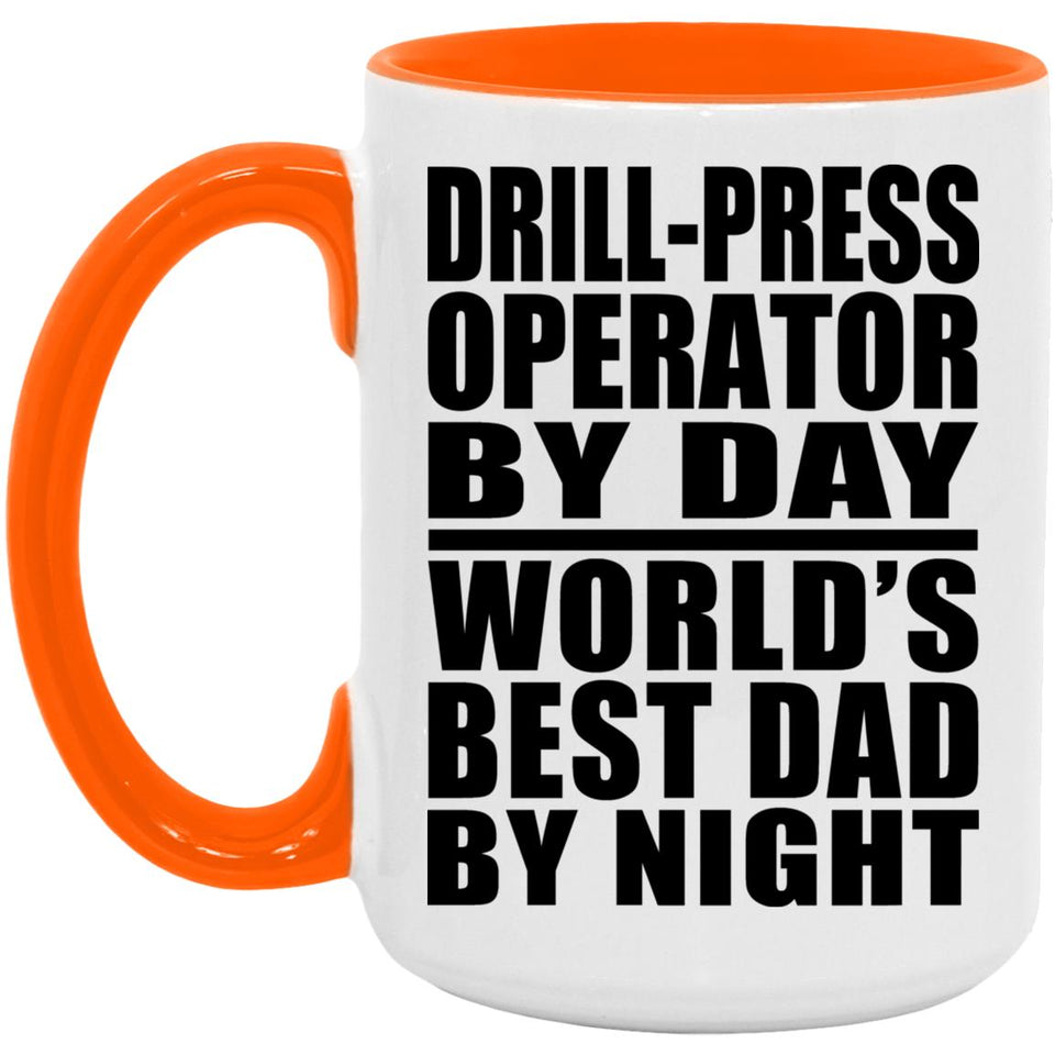 Drill-Press Operator By Day World's Best Dad By Night - 15oz Accent Mug Orange