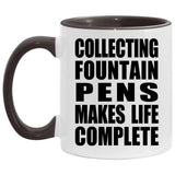 Collecting Fountain Pens Makes Life Complete - 11oz Accent Mug Black