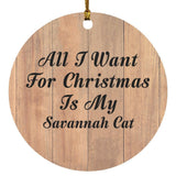 All I Want For Christmas Is My Savannah Cat - Circle Ornament C