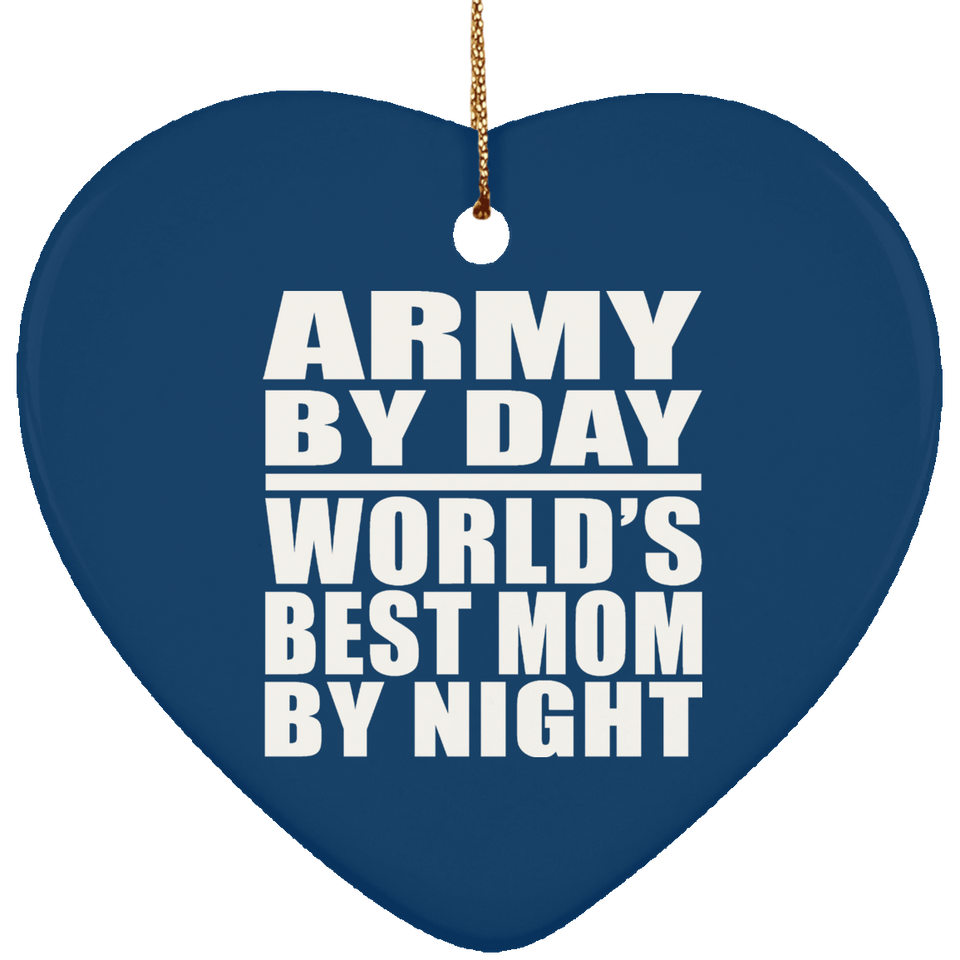 Army By Day World's Best Mom By Night - Heart Ornament
