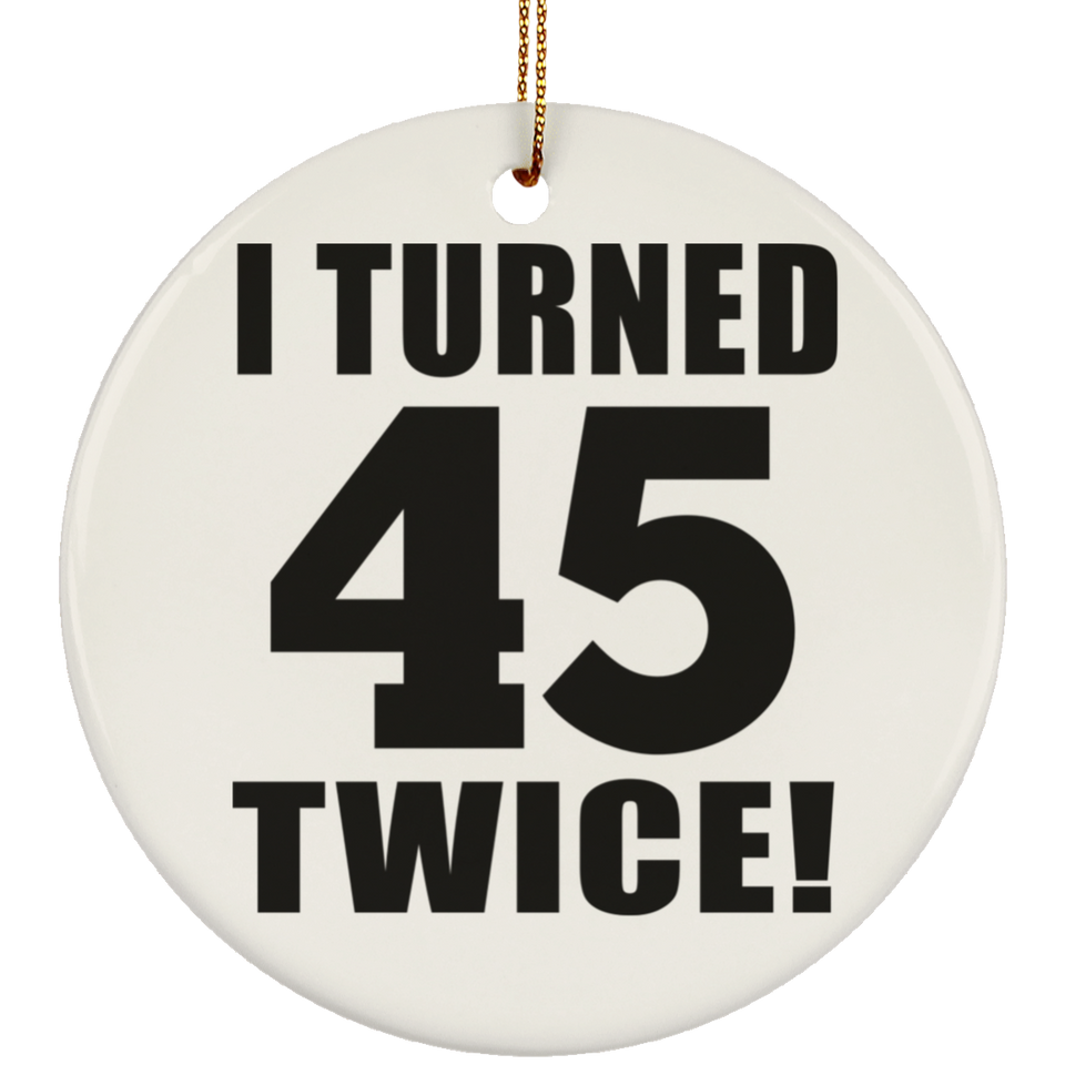 90th Birthday I Turned 45 Twice - Circle Ornament
