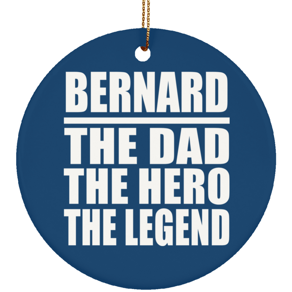 Bernard The Dad The Hero The Legend - Circle Ornament