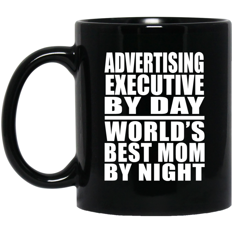 Advertising Executive By Day World's Best Mom By Night - 11 Oz Coffee Mug Black