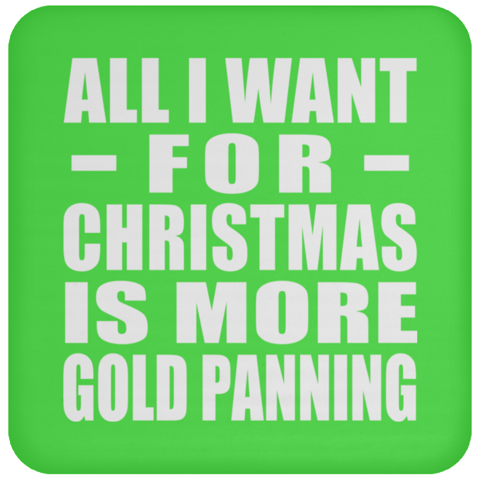 All I Want For Christmas Is More Gold Panning - Coaster