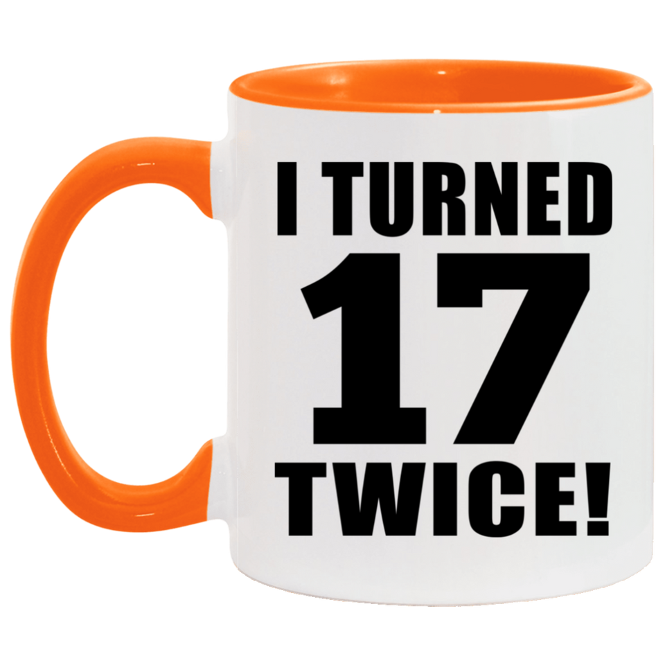 34th Birthday I Turned 17 Twice - 11oz Accent Mug Orange