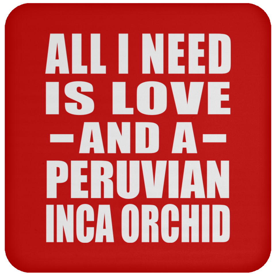 All I Need Is Love And A Peruvian Inca Orchid - Drink Coaster