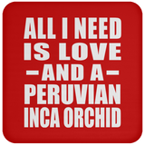 All I Need Is Love And A Peruvian Inca Orchid - Drink Coaster
