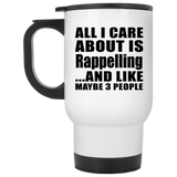 All I Care About Is Rappelling - White Travel Mug