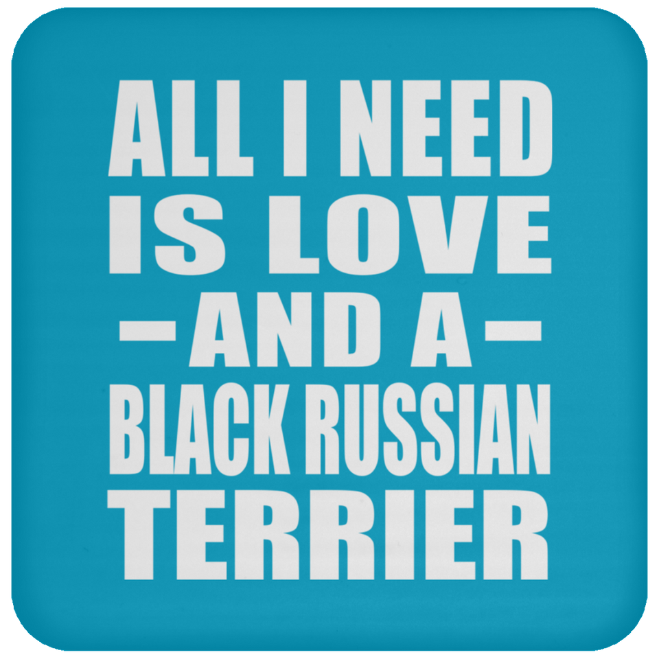 All I Need Is Love And A Black Russian Terrier - Drink Coaster