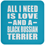 All I Need Is Love And A Black Russian Terrier - Drink Coaster