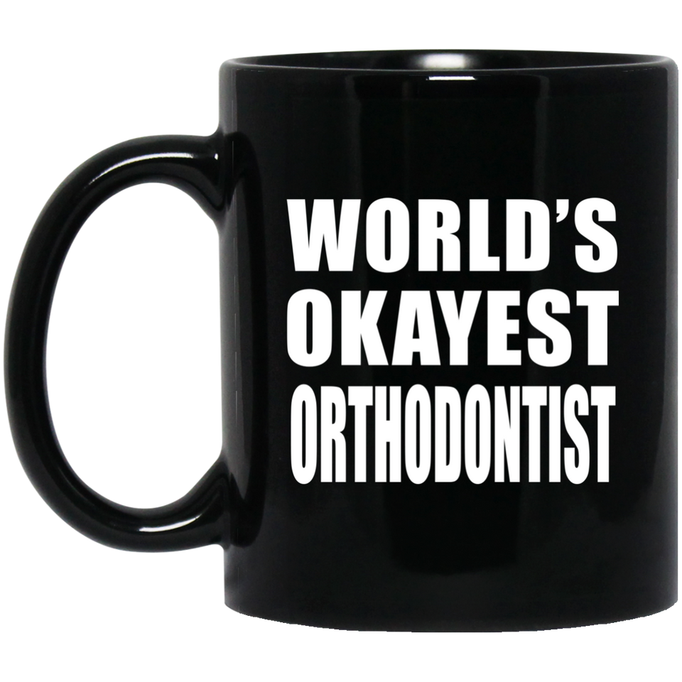 World's Okayest Orthodontist - 11 Oz Coffee Mug Black