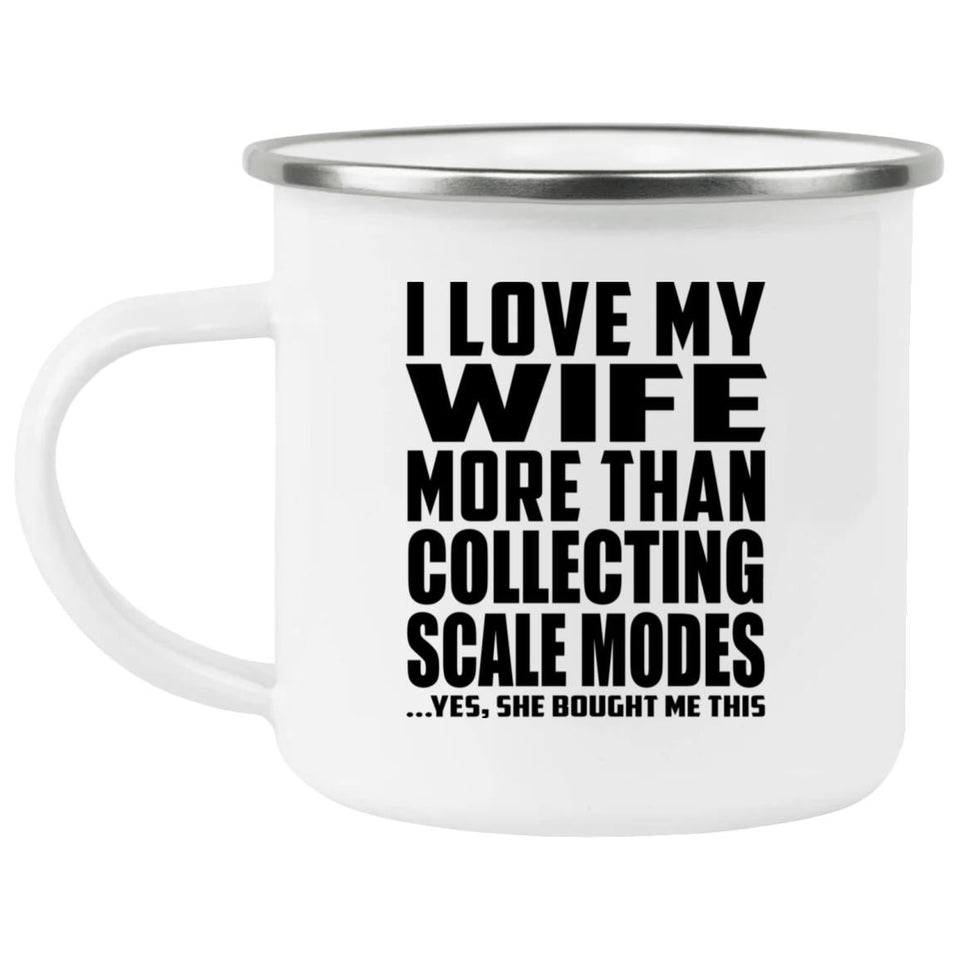 I Love My Wife More Than Collecting Scale Modes - 12oz Camping Mug