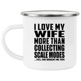 I Love My Wife More Than Collecting Scale Modes - 12oz Camping Mug