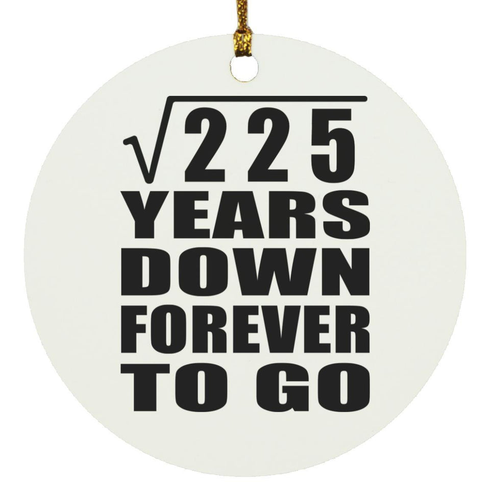 15th Anniversary Square Root of 225 Years Down Forever To Go - Circle Ornament