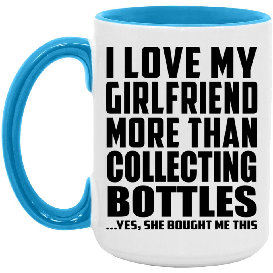 I Love My Girlfriend More Than Collecting Bottles - 15oz Accent Mug Blue