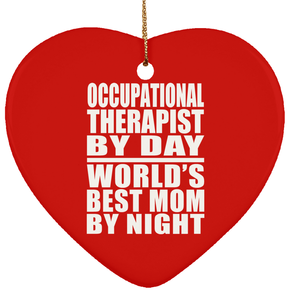 Occupational Therapist By Day World's Best Mom By Night - Heart Ornament