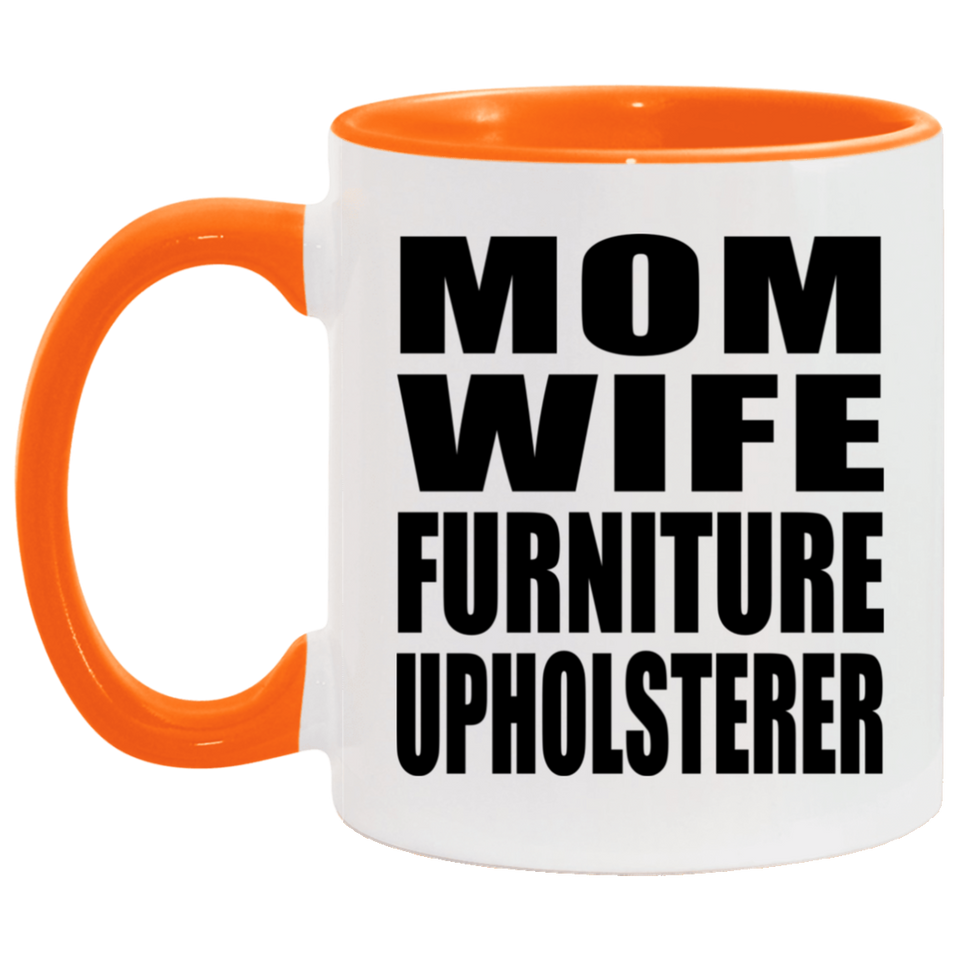 Mom Wife Furniture Upholsterer - 11oz Accent Mug Orange