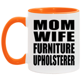 Mom Wife Furniture Upholsterer - 11oz Accent Mug Orange