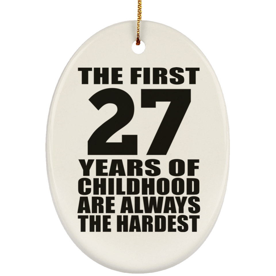 27th Birthday First 27 Years of Childhood Are The Hardest - Oval Ornament