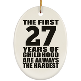 27th Birthday First 27 Years of Childhood Are The Hardest - Oval Ornament