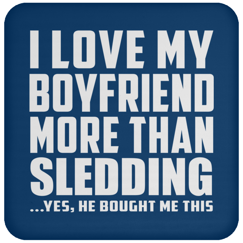 I Love My Boyfriend More Than Sledding - Drink Coaster