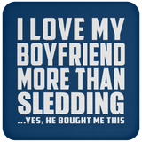 I Love My Boyfriend More Than Sledding - Drink Coaster