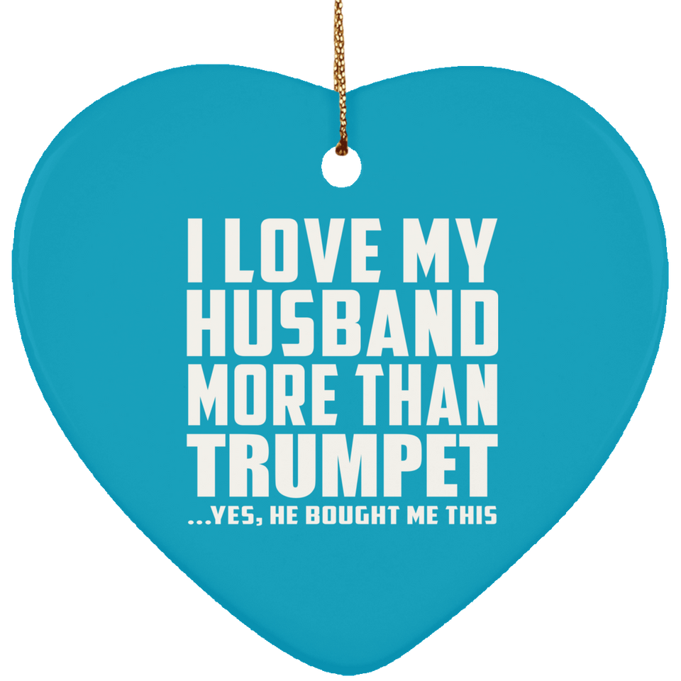 I Love My Husband More Than Trumpet - Heart Ornament