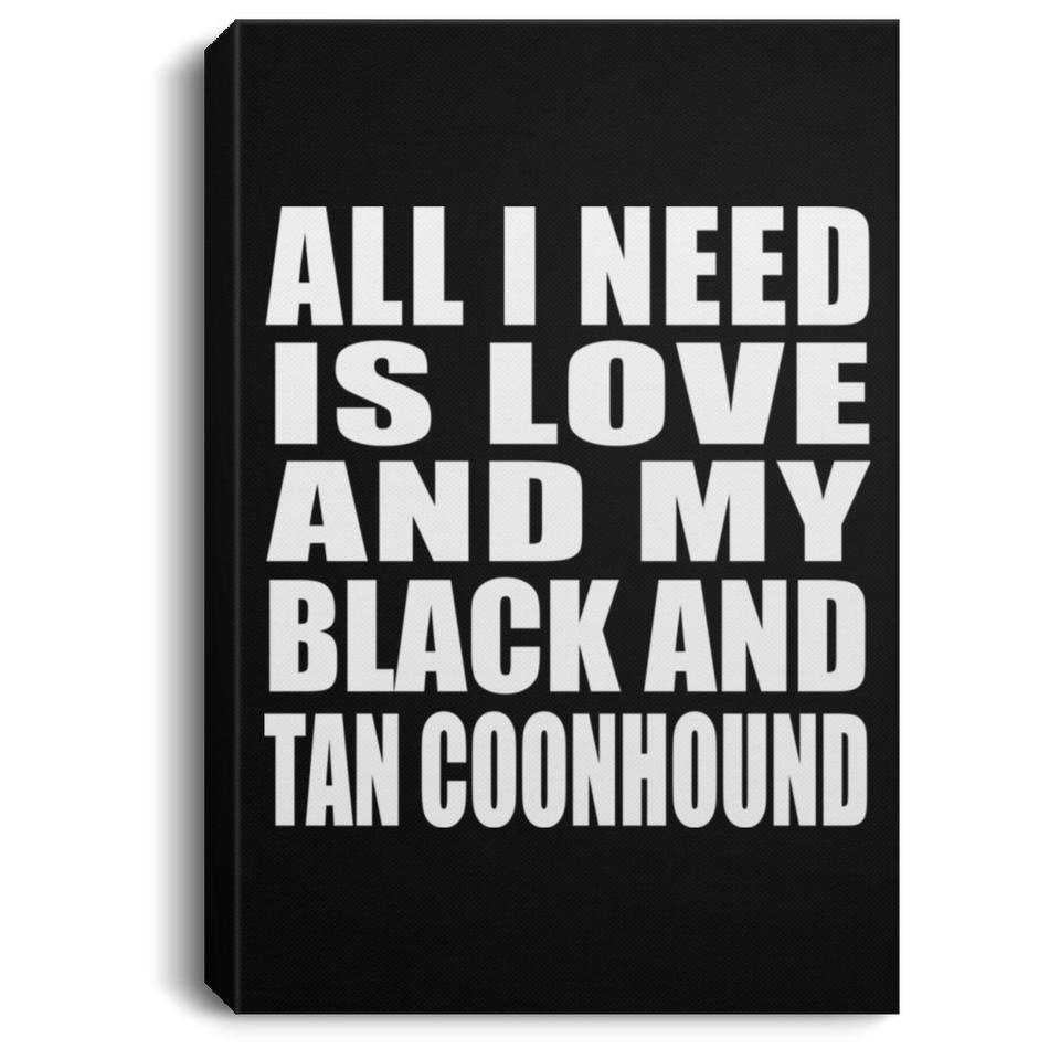 All I Need Is Love And My Black And Tan Coonhound - Canvas Portrait