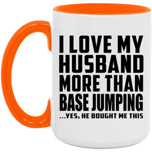 I Love My Husband More Than BASE Jumping - 15oz Accent Mug Orange