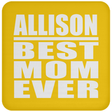 Allison Best Mom Ever - Drink Coaster