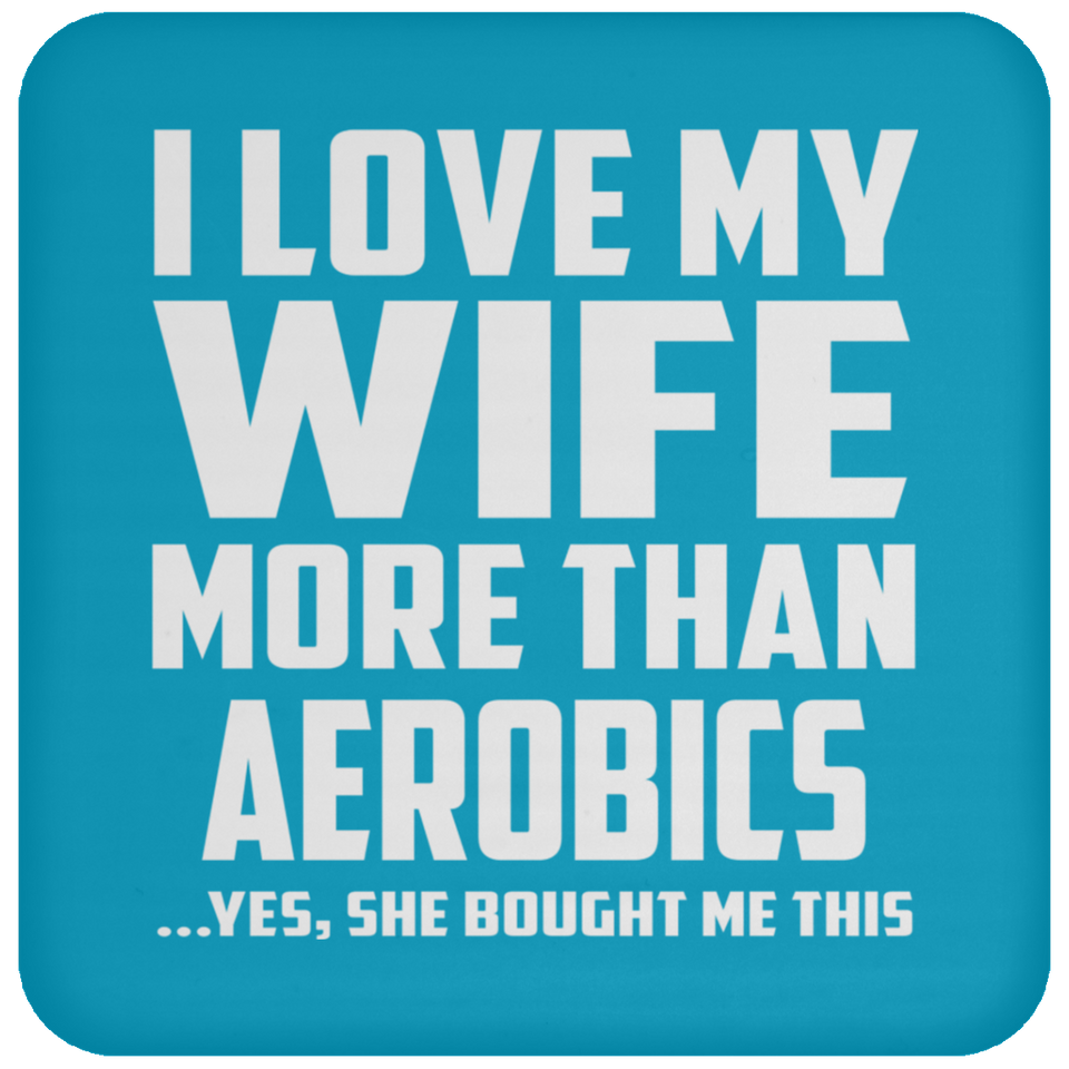 I Love My Wife More Than aerobics - Drink Coaster