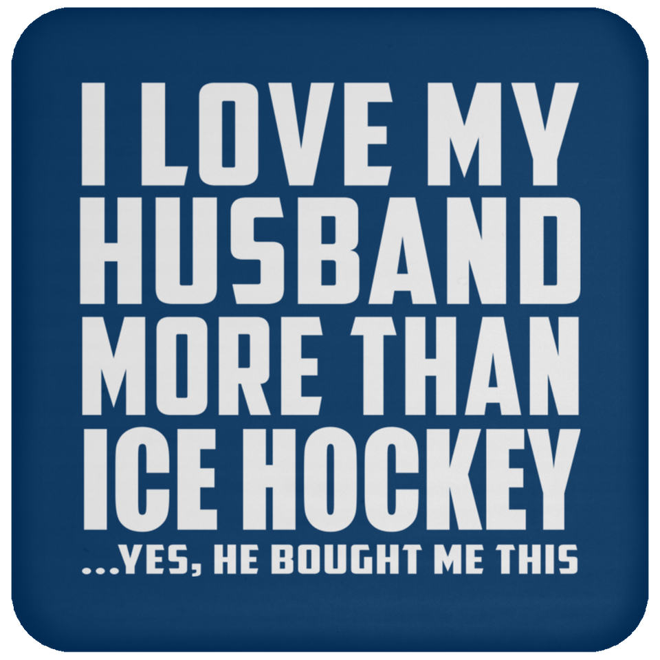 I Love My Husband More Than Ice Hockey - Drink Coaster